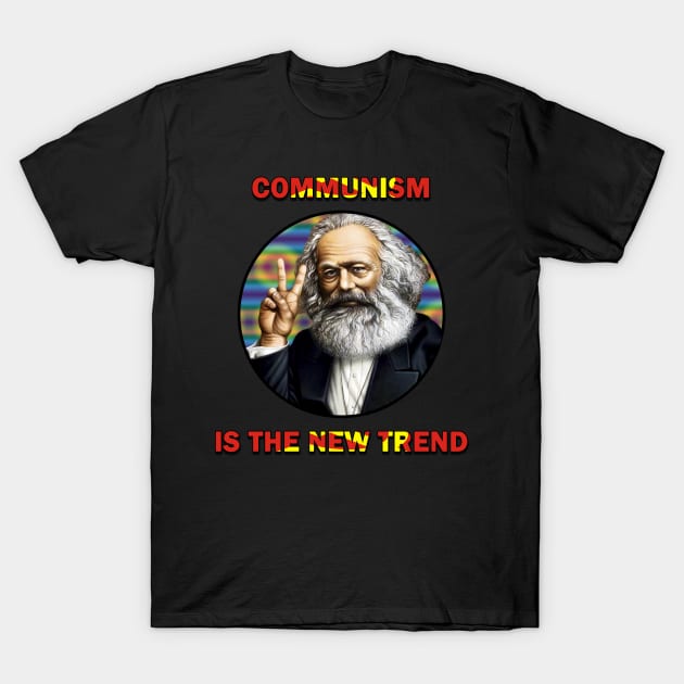 Communism is the new trend T-Shirt by tdedace